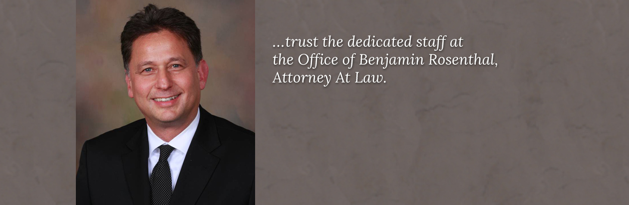 trust the dedicated staff at the Office of Benjamin Rosenthal Attorney at Law